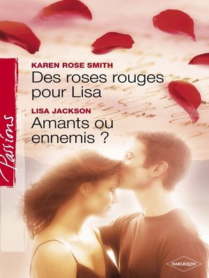 cover image of Des roses rouges pour Lisa--Amants ou ennemis ? (Harlequin Passions)
